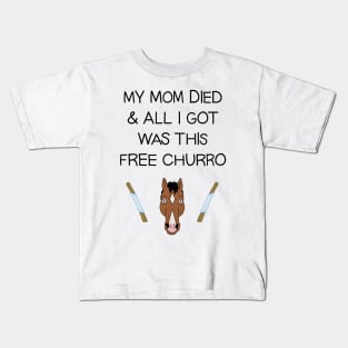 My Mom Died and All I Got Was This Free Churro Kids T-Shirt